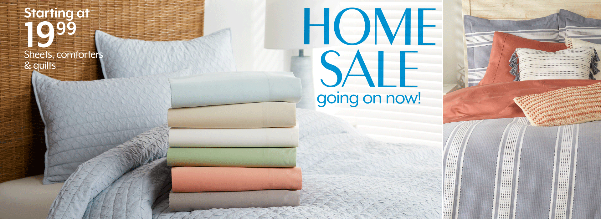 STARTING AT 19.99 Sheets, comforters & quilts